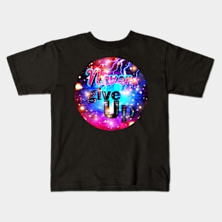 Never give up. Circle. Kids T-Shirt